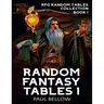 Random Fantasy Tables 1: Fantasy Role-Playing Game Ideas for Game Masters