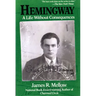 Hemingway: A Life Without Consequences