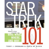 Star Trek 101: A Practical Guide to Who, What, Where, and Why