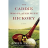 The Caddie Who Played with Hickory