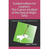 Guided edition for Learners: The Curious Incident of the Dog at Night-Time: Abridged & edited with notes and integrated activities