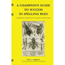 A Champion's Guide to Success in Spelling Bees: Fundamentals of Spelling Bee Competition and Preparation