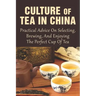Culture Of Tea In China: Practical Advice On Selecting, Brewing, And Enjoying The Perfect Cup Of Tea: How Do You Do A Chinese Tea Ceremony?