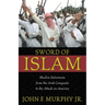 Sword of Islam: Muslim Extremism from the Arab Conquests to the Attack on America