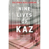 Nine Lives of Kaz: An extraordinary survival story of two Polish families' deadly journey from Siberia to freedom, during World War II