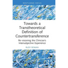 Towards a Transtheoretical Definition of Countertransference: Re-Visioning the Clinician's Intersubjective Experience