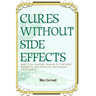 Cures without side effects: Practical healing manual of the most essential and effective biotherapy treatments