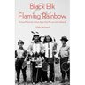 Black Elk and Flaming Rainbow: Personal Memories of the Lakota Holy Man and John Neihardt