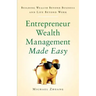 Entrepreneur Wealth Management Made Easy: Building Wealth Beyond Business and Life Beyond Work