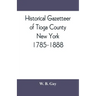 Historical gazetteer of Tioga County, New York, 1785-1888