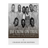 Jim Crow On Trial: The History and Legacy of the Notorious Case of the Scottsboro Boys
