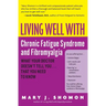 Living Well with Chronic Fatigue Syndrome and Fibromyalgia: What Your Doctor Doesn't Tell You...That You Need to Know