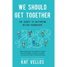 We Should Get Together: The Secret to Cultivating Better Friendships
