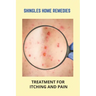 Shingles Home Remedies: Treatment For Itching And Pain: Shingles Recovery Stages