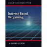 Interest-Based Bargaining: A Users Guide
