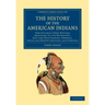 The History of the American Indians: Particularly Those Nations Adjoining to the Mississippi, East and West Florida, Georgia, South and North Carolina