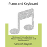 Beginner's Introduction to Piano and Keyboard: Music Theory, Technique and Performance