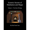 Esoteric Secrets of Meditation and Magic - Volume 2: The Early Writings