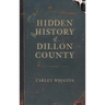 Hidden History of Dillon County