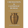 Cremation and Catholic Burial: A Guide for Families