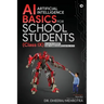 AI - Artificial Intelligence Basics For School Students (Class IX): As per the latest CBSE curriculum (Code No. 417)