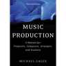 Music Production: A Manual for Producers, Composers, Arrangers, and Students