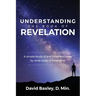 Understanding the Book of Revelation: A Simple Study of End Times and Verse by Verse Study of Revelation
