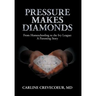 Pressure Makes Diamonds: From Homeschooling to the Ivy League - A Parenting Story