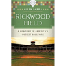 Rickwood Field: A Century in America's Oldest Ballpark
