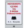 Notjohn's Guide to E-book Formatting: Ten Steps to Getting Your Book Ready to Sell Online