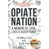 Opiate Nation: A Memoir of Love, Loss & Acceptance