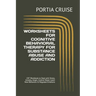 Worksheets for Cognitive Behavioral Therapy for Substance Abuse and Addiction: CBT Workbook to Deal with Stress, Anxiety, Anger, Control Mood, Learn N