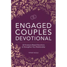 Engaged Couples Devotional: 52 Scripture-Based Devotions to Strengthen Your Relationship