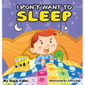 I Don't Want To Sleep: Children Bedtime Story Picture Book