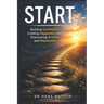 Start: Building Confidence, Creating Happiness, and Overcoming Anxiety and Depression