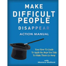 Make Difficult People Disappear Action Manual Workbook