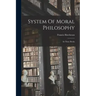 System Of Moral Philosophy: In Three Books