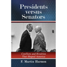 Presidents Versus Senators: Conflicts and Rivalries That Shaped America