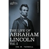 The Life of Abraham Lincoln: Vol. I: Drawn from Original Sources and Containing Many Speeches, Letters and Telegrams