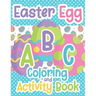 Easter Egg ABC Coloring And Activity Book: For Toddlers and Kids Ages 3-5