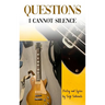 Questions I Cannot Silence: Poetry and Lyrics