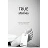 True Stories: A Loose Collection of Flash Fiction