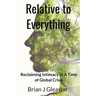 Relative to Everything - Reclaiming Intimacy in a Time of Global Crisis
