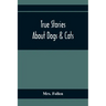True Stories About Dogs & Cats