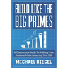 Build Like the Big Primes: A Contractor's Guide to Building Your Business While Balancing Your Life