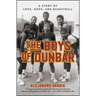 The Boys of Dunbar: A Story of Love, Hope, and Basketball