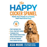 The Happy Cocker Spaniel: Raise Your Puppy to a Happy, Well-Mannered Dog