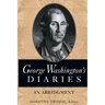 George Washington's Diaries: An Abridgment