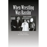 When Wrestling Was Rasslin': The Wild and Exciting Inside Story of the Legendary Houston Wrestling Promotion