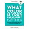 What Color Is Your Parachute? for Teens, Fourth Edition: Discover Yourself, Design Your Future, and Plan for Your Dream Job